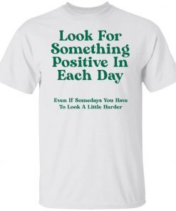 Look For Something Positive In Each Day 2021 T-Shirt