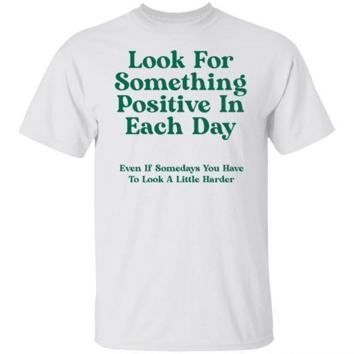 Look For Something Positive In Each Day 2021 T-Shirt