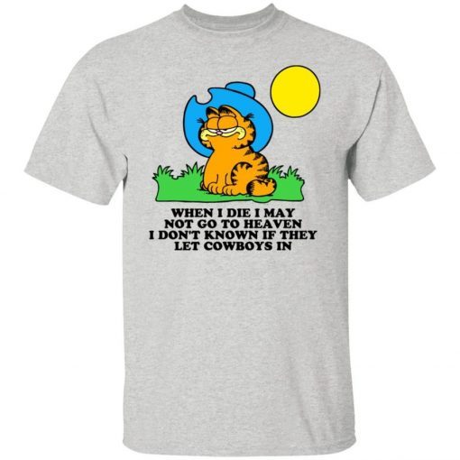 Garfield When I Die I May Not Go To Heaven I Don’t Known If They Let Cowboys In 2021 TShirt