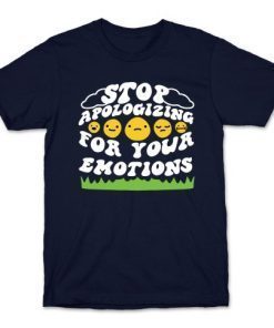 STOP APOLOGIZING FOR YOUR EMOTIONS 2021 SHIRTS