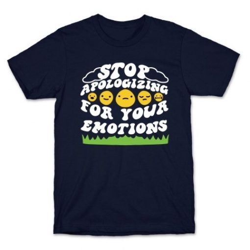 STOP APOLOGIZING FOR YOUR EMOTIONS 2021 SHIRTS