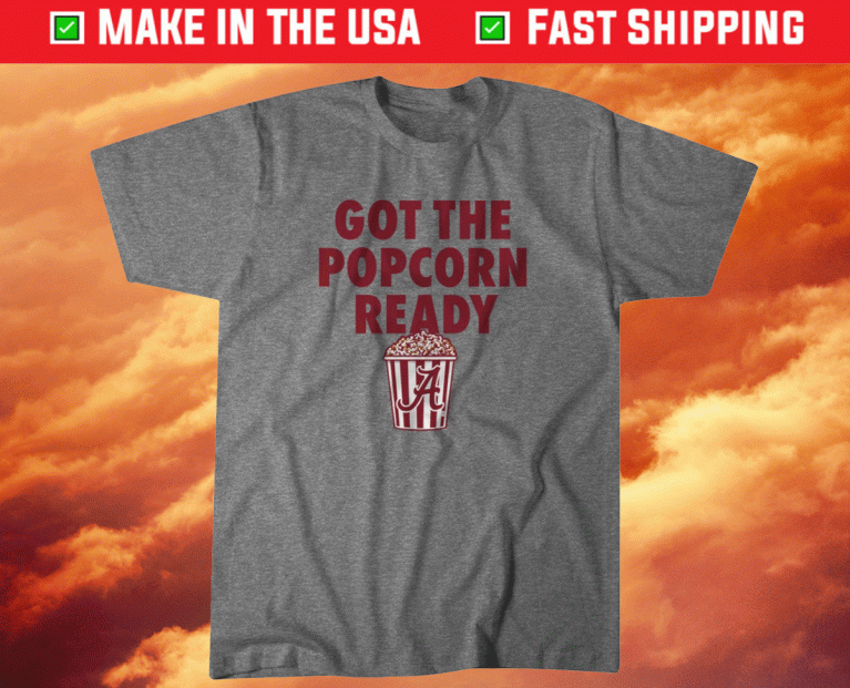 Alabama Got The Popcorn Ready Licensed 2021 Shirts