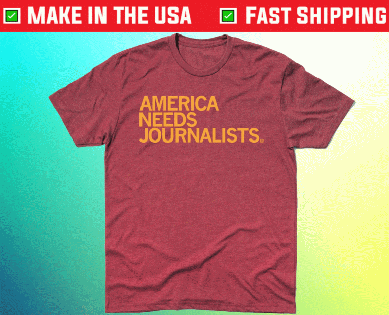 America Needs Journalists Tee Shirt