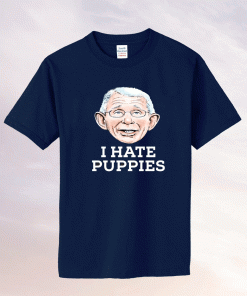 Fauci Puppies Beagle Dogs I Hate Puppies 2021 TShirt