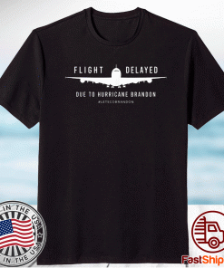 Let's Go Brandon Flight Delayed Due To Hurricane Brandon Unisex Shirts