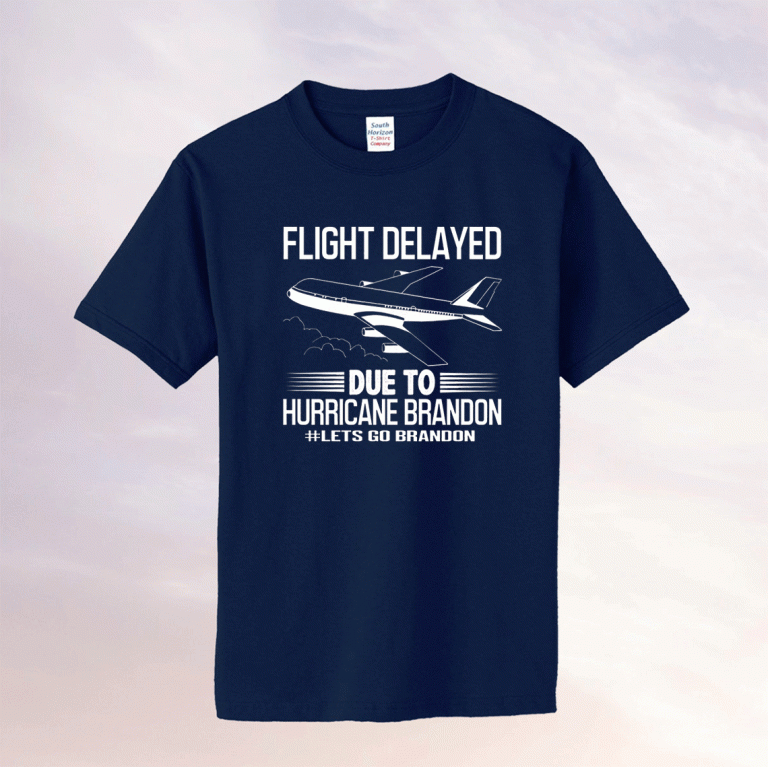 Let's Go Brandon Flight Delayed Due To Hurricane Tee Shirt