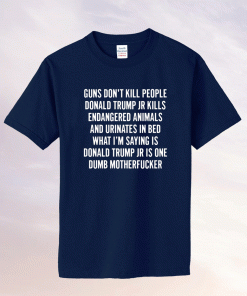 Guns Don’t Kill People Donald Trump Jr Kills Endangered Animals 2021 TShirt