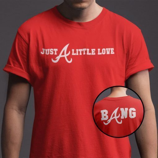 Just A Little Love Braves 2021 TShirt