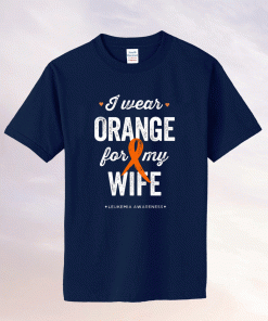 Leukemia Awareness Shirts I wear Orange Ribbon for my Wife Vintage Shirts