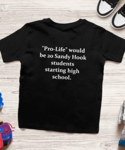 Pro-Life Would Be 20 Sandy Hook Students Starting High School 2021 TShirt