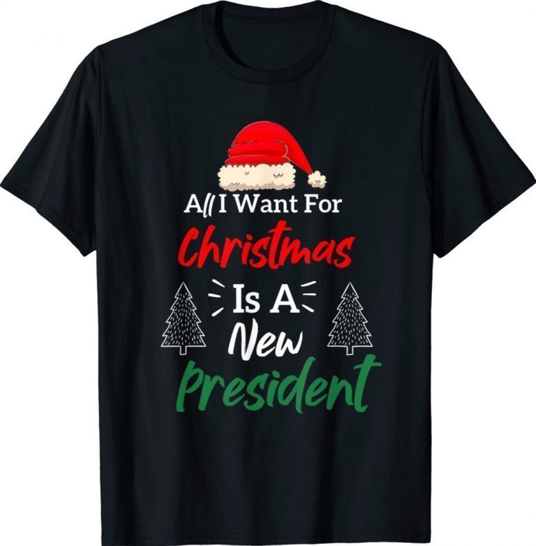 All I Want For Christmas Is A New President 2021 TShirt