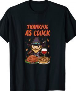 Happy Thanksgiving Turkey Pie Dinner Thankful As Cluck Funny Shirts