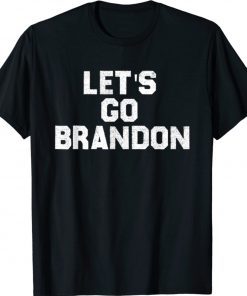 Lets Go Brandon - Let's go brandon meme Biden Chant 2021 TShirt