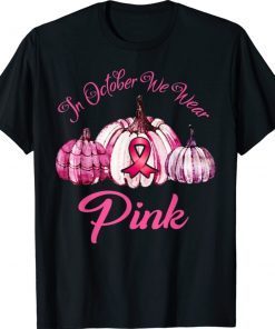 In October We Wear Pink Breast Cancer Awareness Pumpkin 2021 TShirt