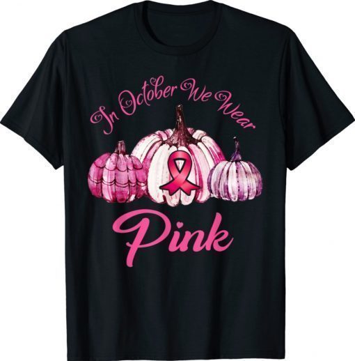 In October We Wear Pink Breast Cancer Awareness Pumpkin 2021 TShirt