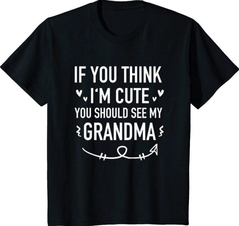 If You Think Im Cute You Should See My Grandma Gift TShirt