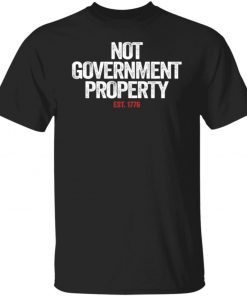 Not Government Property Est 1776 Unisex TShirt