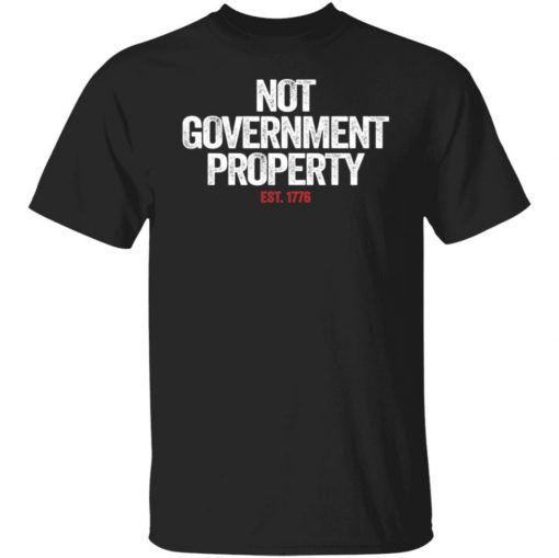 Not Government Property Est 1776 Unisex TShirt