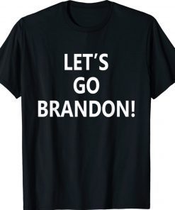 Lets Go Brandon Men Women Tee Shirt