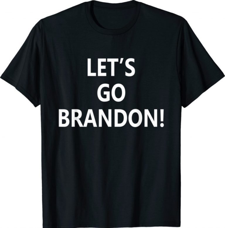 Lets Go Brandon Men Women Tee Shirt