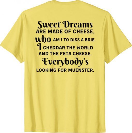 Sweet Dreams Are Made Of Cheese Who Am I To Diss A Brie Unisex TShirt