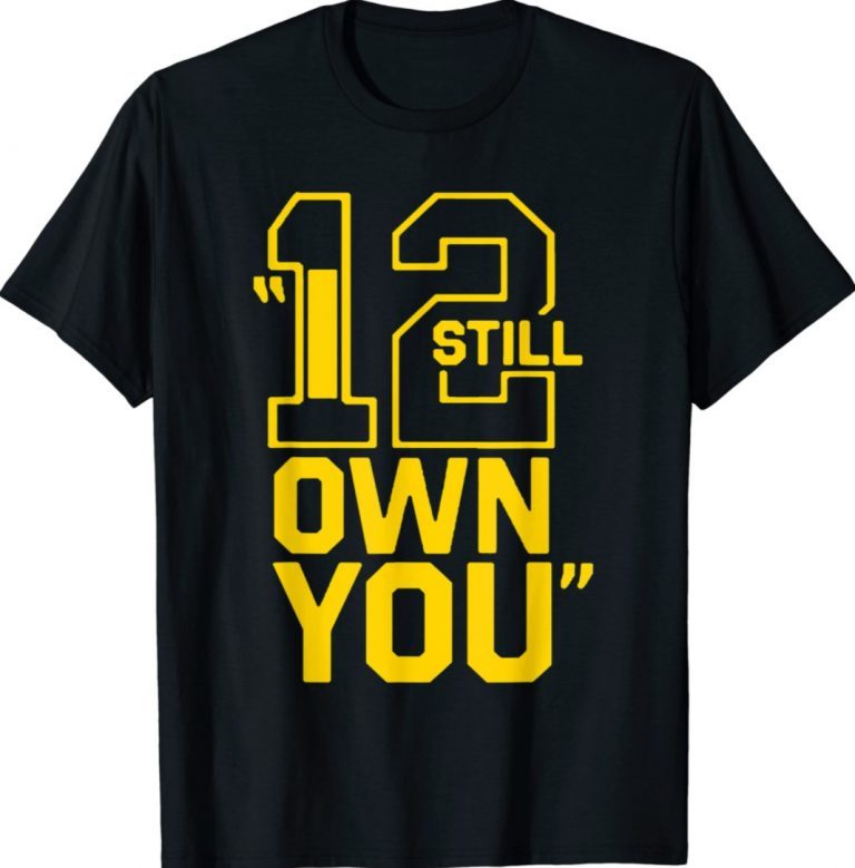 I Still Own You Great Football 2021 TShirt