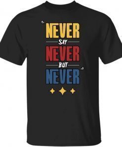 Never Say Never But Never Steelers 2021 TShirt