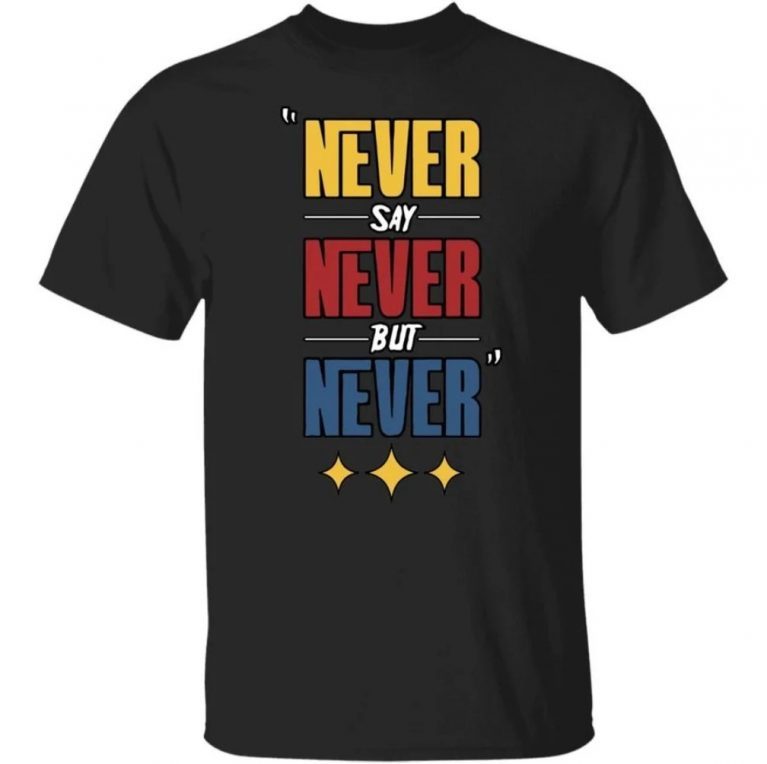 Never Say Never But Never Steelers 2021 TShirt