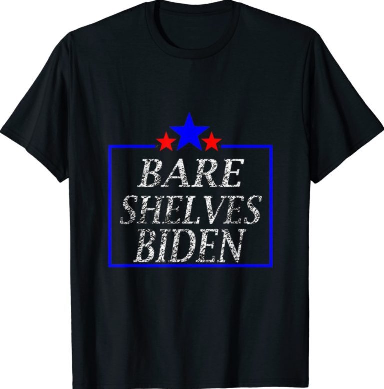 Bare Shelves Biden Funny TShirt