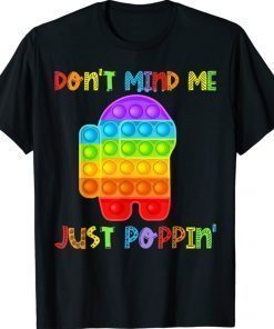 Funny Don't Mind Me Just Poppin Pop It Among Toy Fidget Unisex TShirt