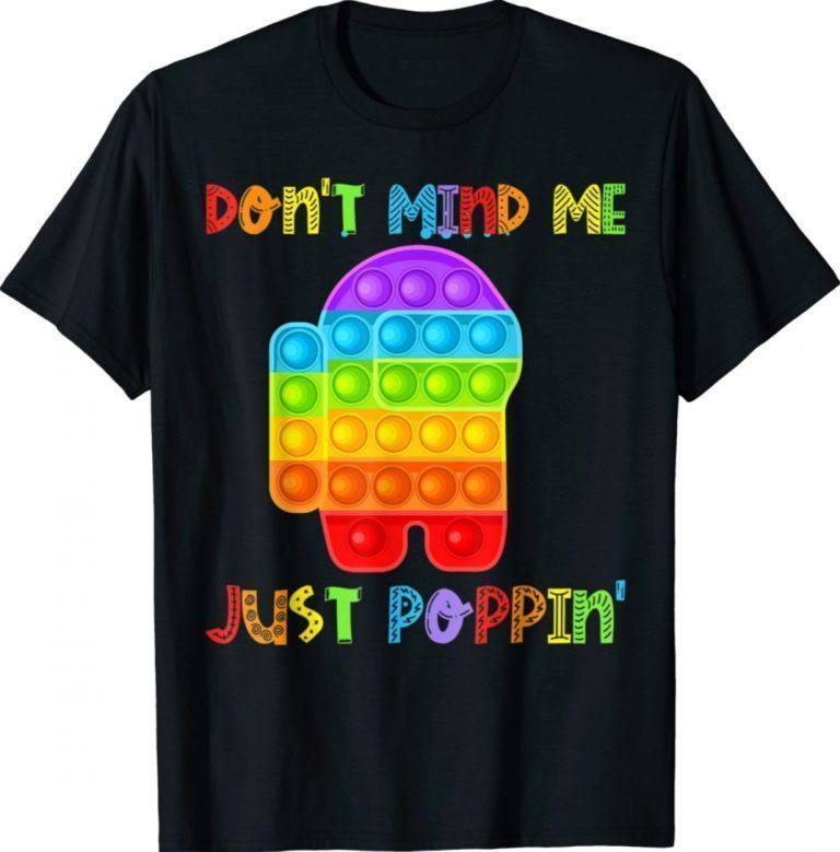 Funny Don't Mind Me Just Poppin Pop It Among Toy Fidget Unisex TShirt
