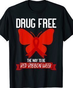 Drug Free The Way To be Red Ribbon Awareness Week Butterfly 2021 TShirt