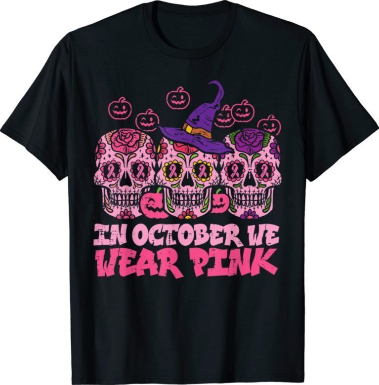 In October We Wear Pink Sugar Skull Halloween Breast Cancer Funny TShirt