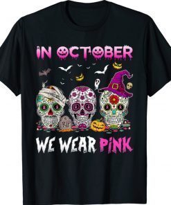 Sugar Skulls In October We Wear Pink Breast Cancer Awareness 2021 TShirt