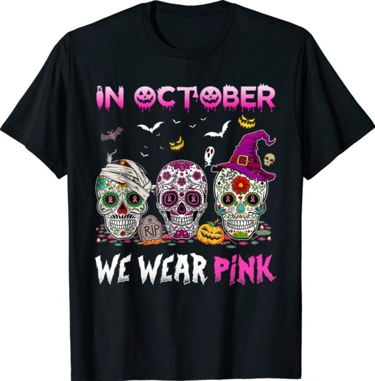 Sugar Skulls In October We Wear Pink Breast Cancer Awareness 2021 TShirt