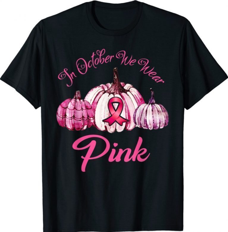 In October We Wear Pink Breast Cancer Awareness Pumpkin 2021 Shirts