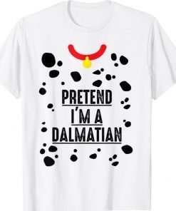 Pretend I'm A Dalmatian Halloween Costume 2021 TShirt