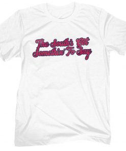 The South's Got Something To Say 2021 TShirt