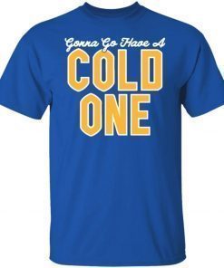 Pittsburgh Gonna Go Have A Cold One 2021 Shirts