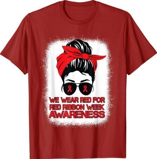 We Wear Red For Red Ribbon Week Awareness Messy Bun Bleached Gift Shirts