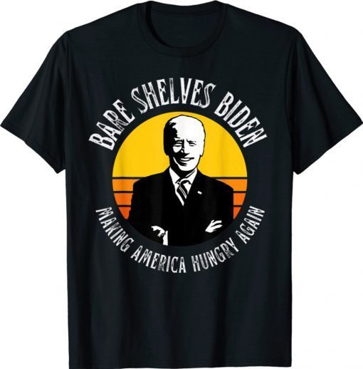 Bare Shelves Biden Make America Hungry Again 2021 TShirt