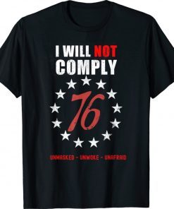 I Will Not Comply 76 Unmasked Unwoke Unafraid Unisex TShirt