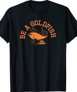 Ted Lasso Be A Goldfish Collegiate Unisex TShirt