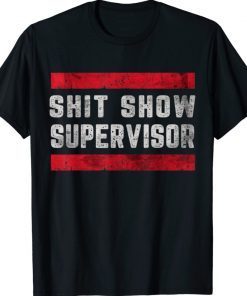Shit Show Supervisor Sarcastic TShirt