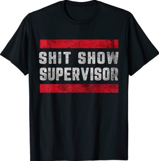 Shit Show Supervisor Sarcastic TShirt