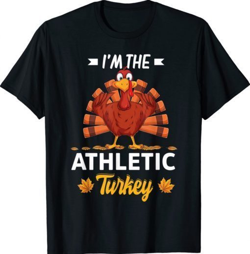 I'm The Athletic Turkey Happy Thanksgiving Thankful 2021 Shirts