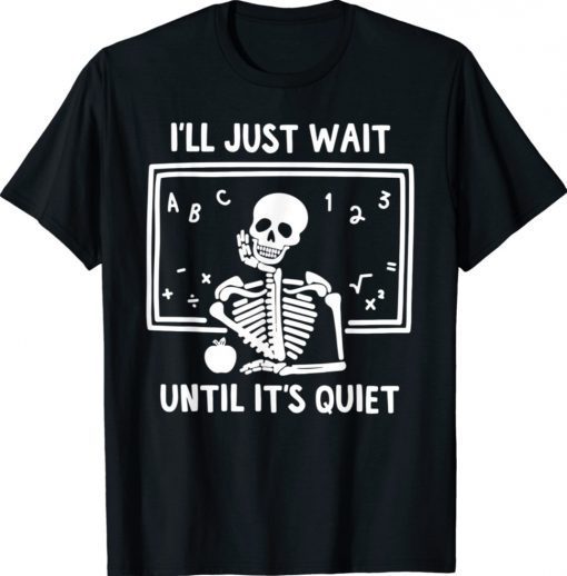 I'll Just Wait Until It's Quiet Skeleton Teacher 2021 TShirt