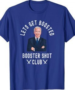 Lets Get Boosted Booster Shot Club Biden Funny Shirts