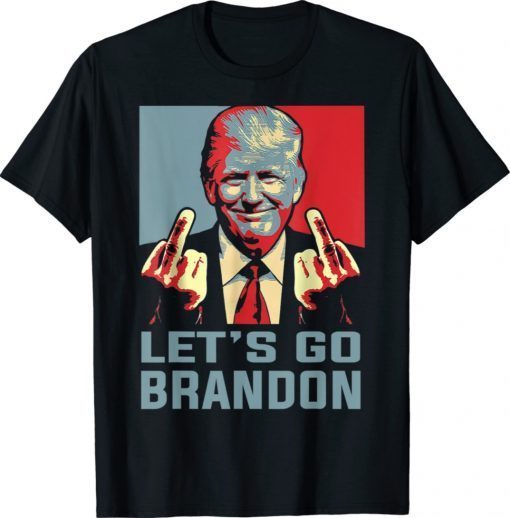 Trump Middle Finger Biden Let's Go Brandon 2021 TShirt