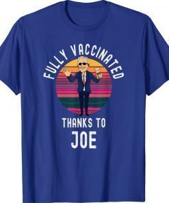 Fully Vaccinated Thanks To Joe Biden Vaccine Funny TShirt